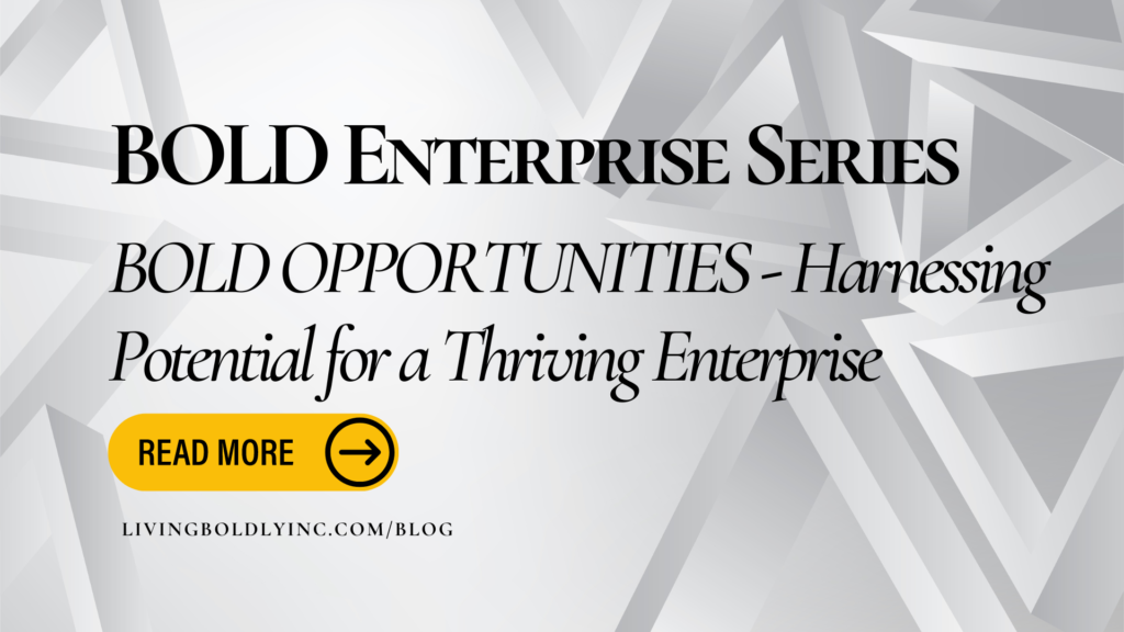 BOLD OPPORTUNITIES – Harnessing Potential for a Thriving Enterprise